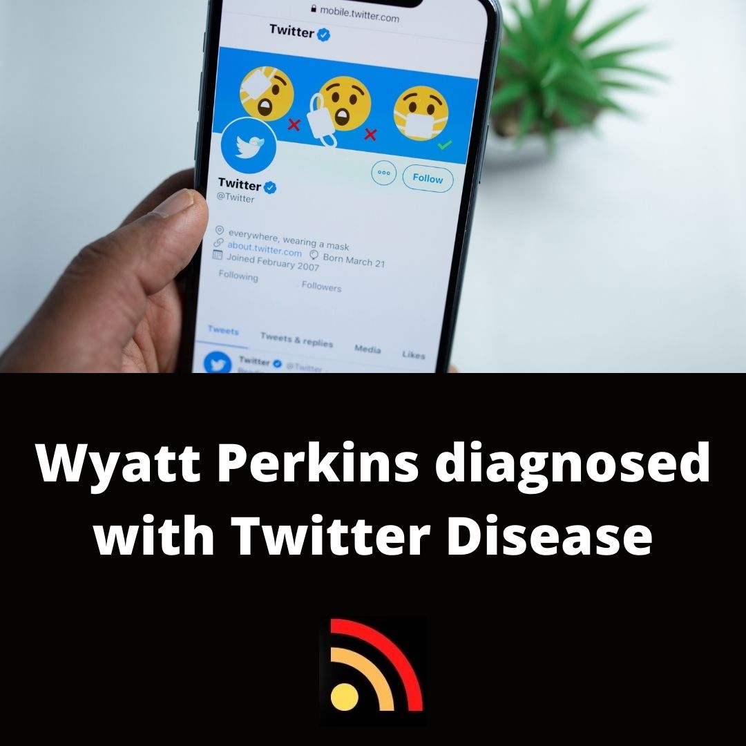 Wyatt Perkins diagnosed with Twitter Disease