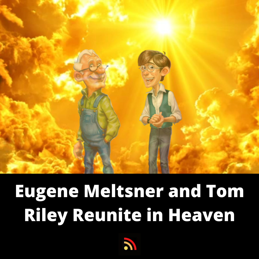 Eugene Meltsner and Tom Riley Reunite in Heaven
