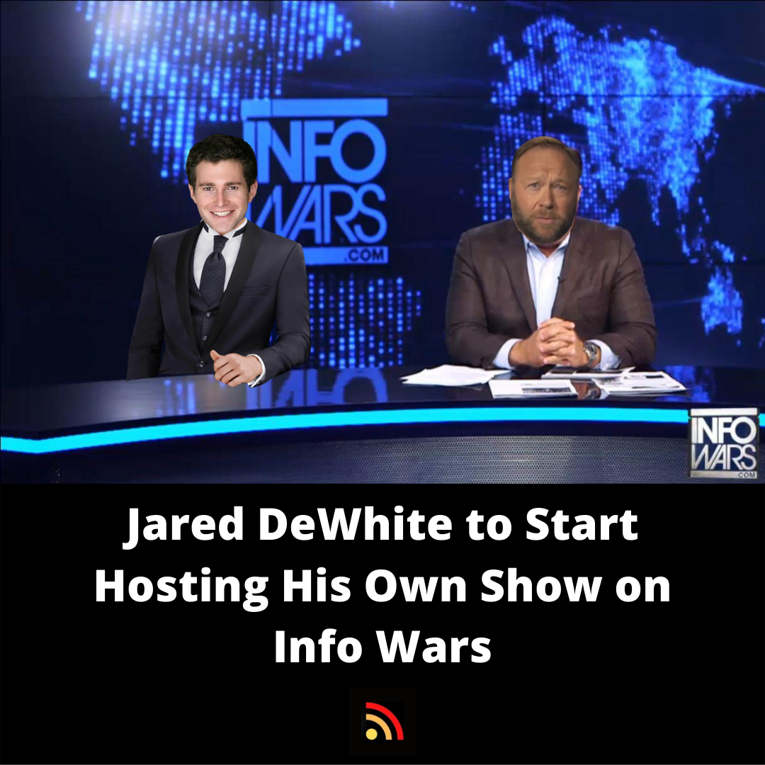 Jared DeWhite to Start Hosting His Own Show on Info Wars