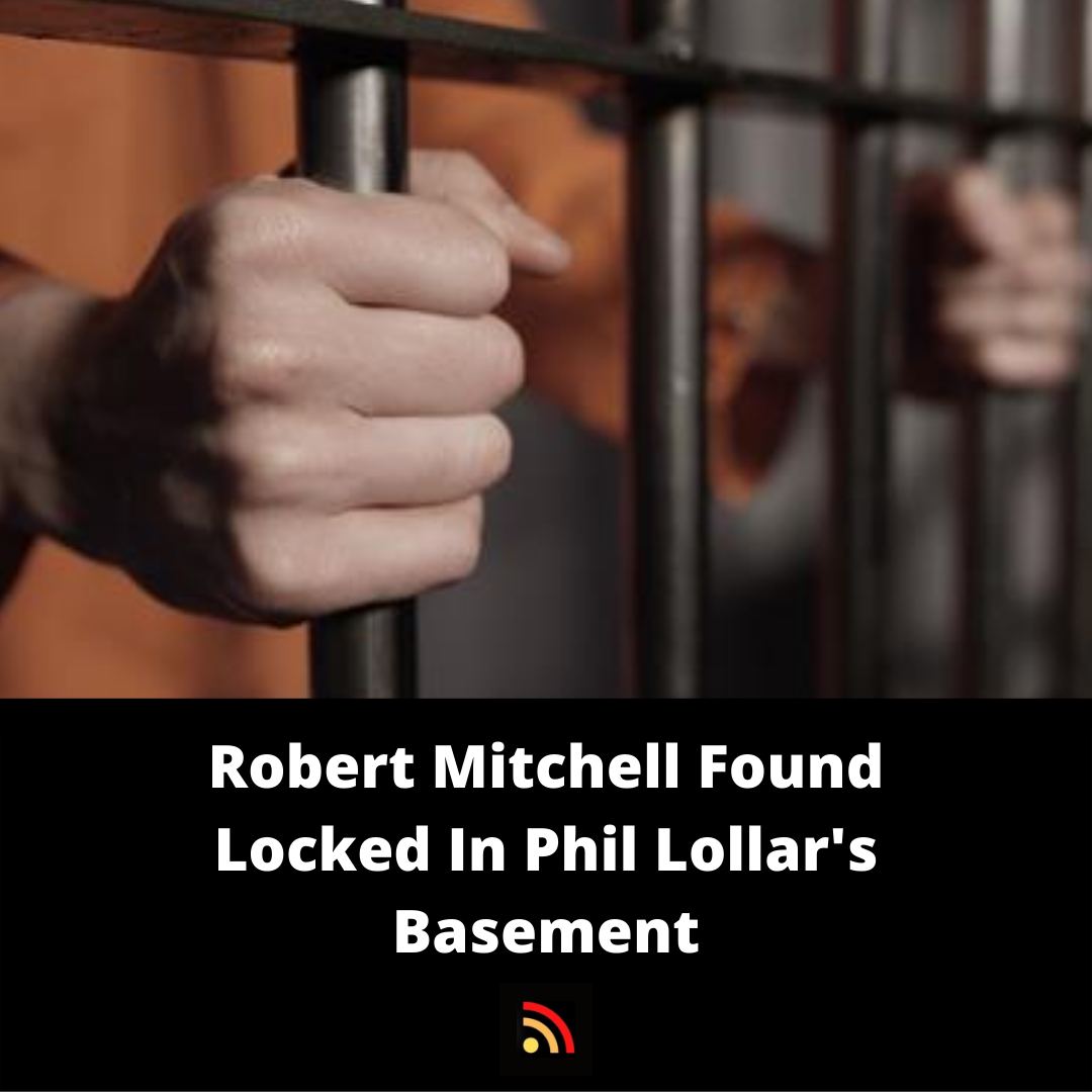 Robert Mitchell Found Locked In Phil Lollar’s Basement