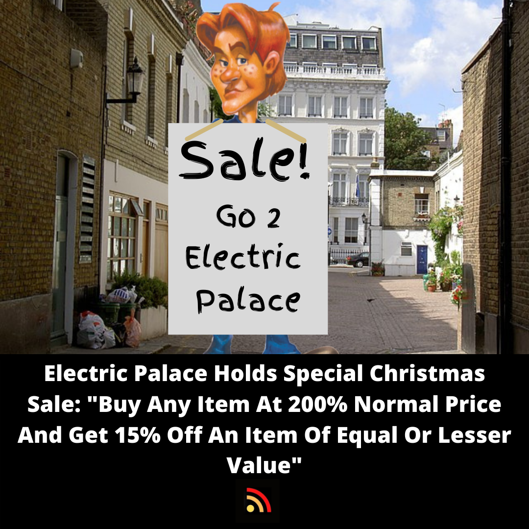 Electric Palace Holds Special Christmas Sale: “Buy Any Item At 200% Normal Price And Get 15% Off An Item Of Equal Or Lesser Value”