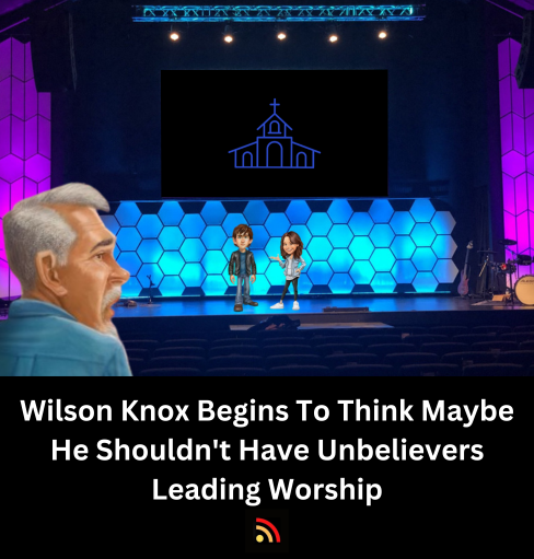 Wilson Knox Begins To Think Maybe He Shouldn’t Have Unbelievers Leading Worship