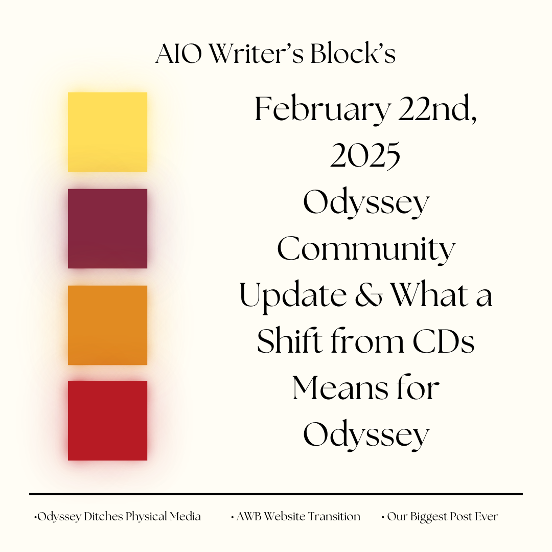 AIO Writer’s Block Newsletter & What a Shift from CDs Means for Odyssey- February 22nd, 2025